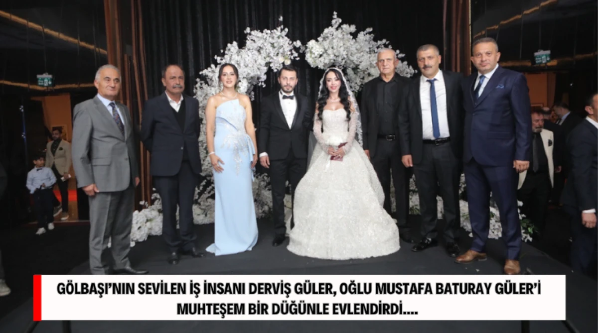 Gölbaşı’nın Sevilen İş İnsanı Derviş Güler, Oğlu Mustafa Baturay Güler’i Muhteşem Bir Düğünle Evlendirdi...