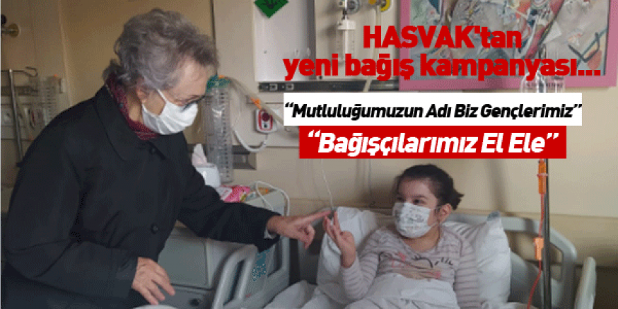 HASVAK'tan yeni bağış kampanyası...  “Mutluluğumuzun Adı Biz Gençlerimiz”  “Bağışçılarımız El Ele”