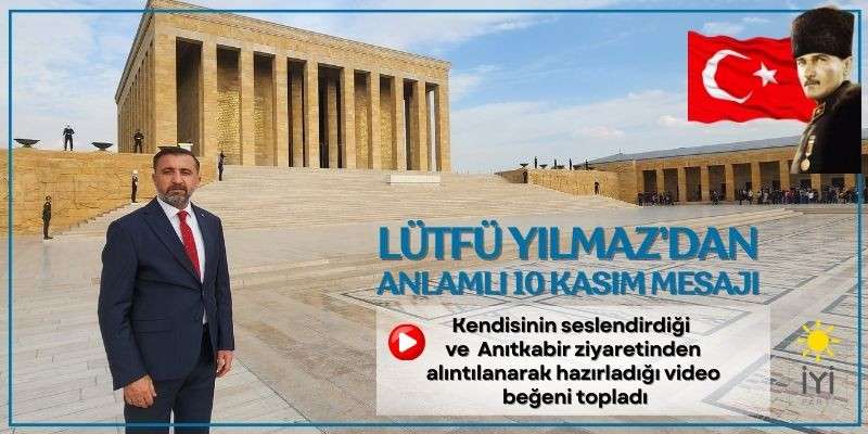 İYİ Partili Yılmaz’dan anlamlı 10 Kasım mesajı