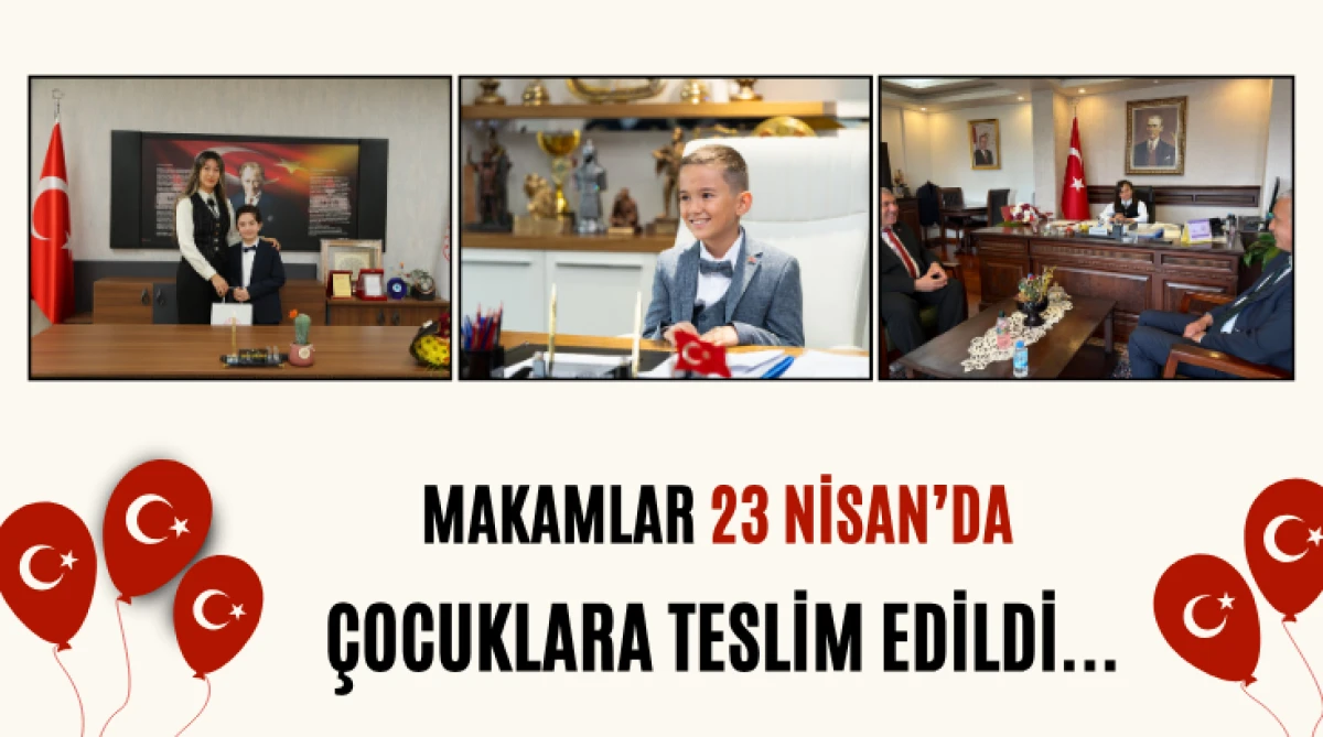 Makamlar 23 Nisan&rsquo;da &Ccedil;ocuklara Teslim Edildi...