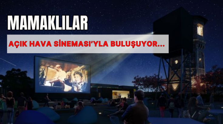 Mamaklılar Açık Hava Sineması’yla buluşuyor...