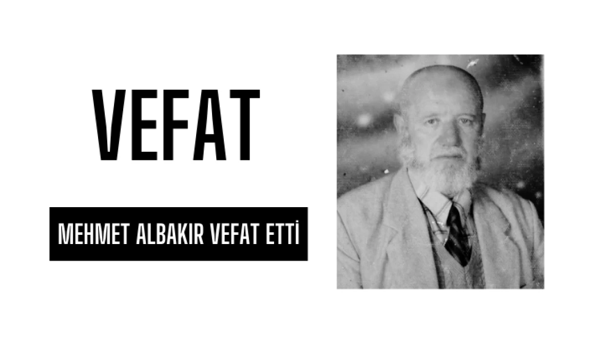 Mehmet Albakır Vefat Etti...