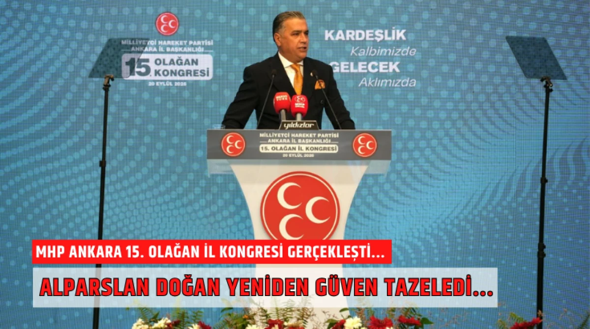 MHP Ankara 15. Olağan İl Kongresi ger&ccedil;ekleşti... Alparslan Doğan yeniden g&uuml;ven tazeledi...
