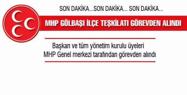 MHP Gölbaşı ilçe teşkilatı  görevden alındı.