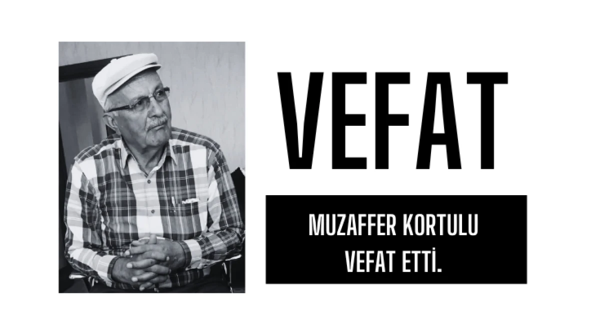 Muzaffer Kortulu vefat etti...