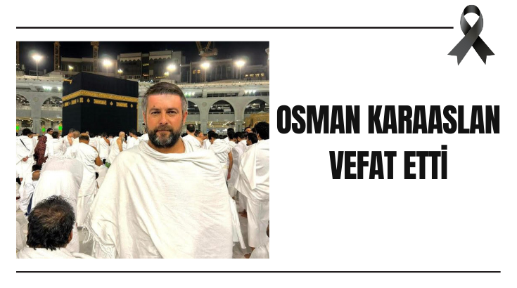 Osman Karaaslan vefat etti…