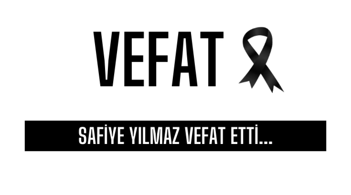 Safiye Yılmaz vefat etti...
