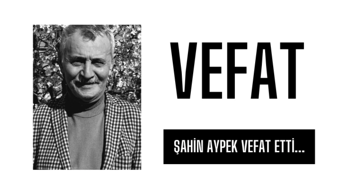 Şahin Aypek vefat etti...