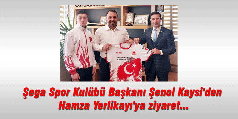 Şega Spor Kulübü Başkanı Şenol Kaysi'den Hamza Yerlikayı'ya ziyaret...