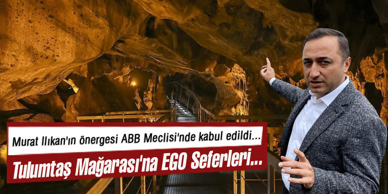 Tulumtaş Mağarası'na EGO Seferleri...
