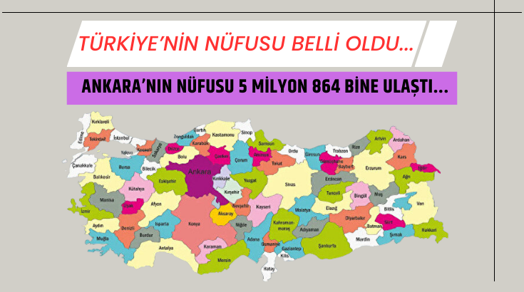 Türkiye’nin nüfusu belli oldu...  Ankara’nın nüfusu 5 milyon 864 bine ulaştı...