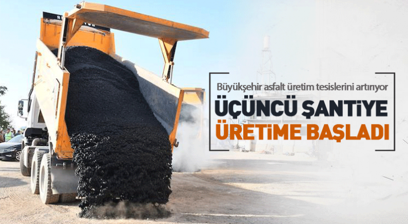 Üçüncü şantiye üretime başladı