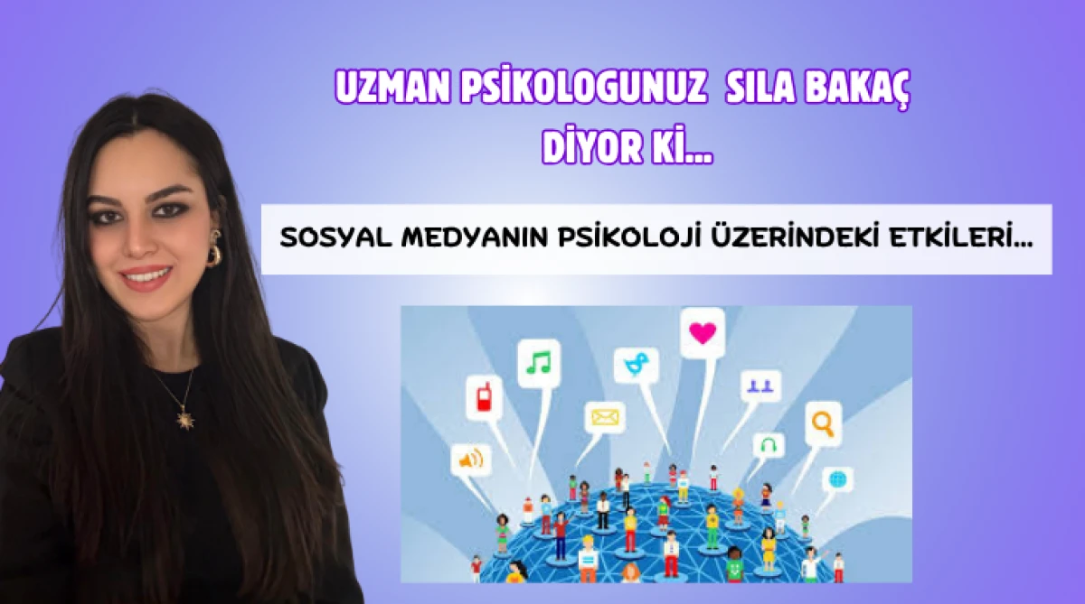 Uzman Psikologunuz Sıla Bakaç Diyor ki... Sosyal medyanın psikoloji üzerindeki etkileri...
