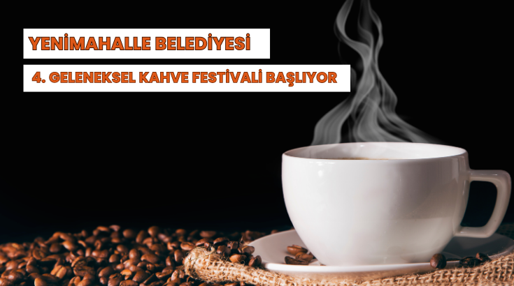 Yenimahalle Belediyesi 4. Geleneksel Kahve Festivali başlıyor…