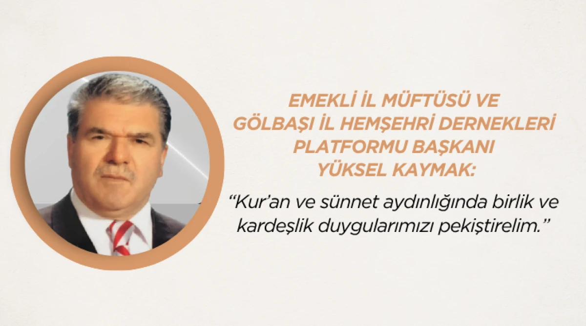 Y&uuml;ksel Kaymak: &ldquo;Kur&rsquo;an ve s&uuml;nnet aydınlığında birlik ve kardeşlik duygularımızı pekiştirelim.&rdquo;