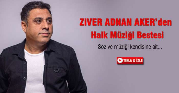 Ziver Adnan Aker'den Halk Müziği Bestesi